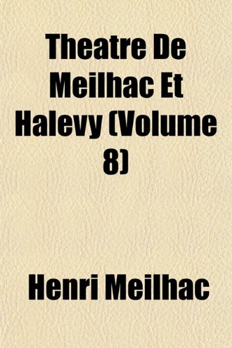 ThÃ©Ã¢tre De Meilhac Et HalÃ©vy (Volume 8) (9781152069305) by Meilhac, Henri