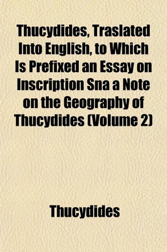 Thucydides, Traslated Into English, to Which Is Prefixed an Essay on Inscription Sna a Note on the Geography of Thucydides (Volume 2) (9781152069527) by Thucydides