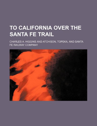To California over the Santa Fe trail (9781152071643) by Higgins, Charles A.