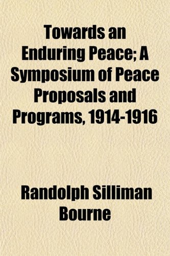 Towards an Enduring Peace; A Symposium of Peace Proposals and Programs, 1914-1916 (9781152073289) by Bourne, Randolph Silliman