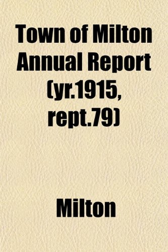 Town of Milton Annual Report (yr.1915, rept.79) (9781152074309) by Milton