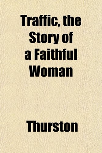 Traffic, the Story of a Faithful Woman (9781152075504) by Thurston