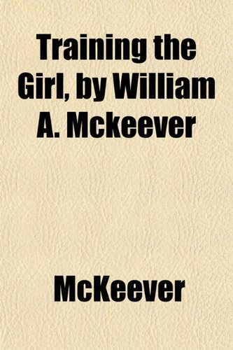 Training the Girl, by William A. Mckeever (9781152075573) by McKeever