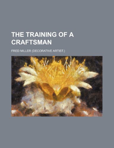 The training of a craftsman (9781152075764) by Miller, Fred
