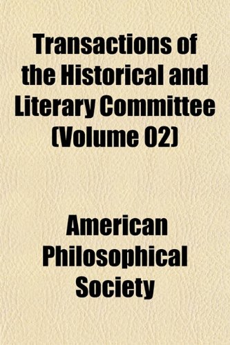 Transactions of the Historical and Literary Committee (Volume 02) (9781152076112) by Society, American Philosophical