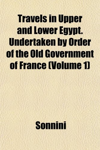 9781152077904: Travels in Upper and Lower Egypt. Undertaken by Order of the Old Government of France (Volume 1)