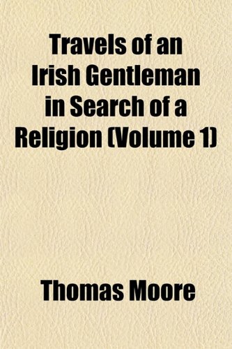 Travels of an Irish Gentleman in Search of a Religion (Volume 1) (9781152078437) by Moore, Thomas