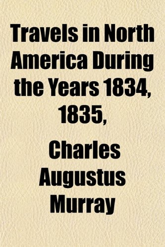 Travels in North America During the Years 1834, 1835, (9781152079656) by Murray, Charles Augustus