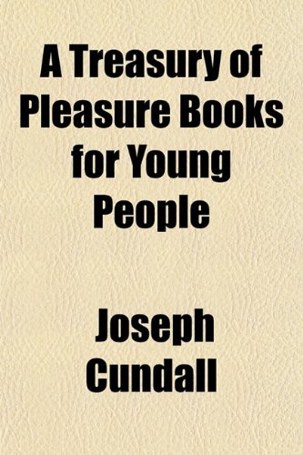 A Treasury of Pleasure Books for Young People (9781152080317) by Cundall, Joseph