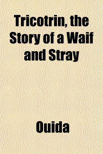 Tricotrin, the Story of a Waif and Stray (9781152084988) by Ouida