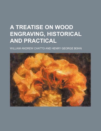 A treatise on wood engraving, historical and practical (9781152085701) by Chatto, William Andrew