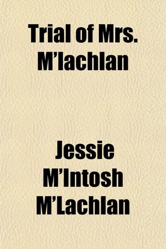 Trial of Mrs. M'lachlan (9781152086470) by M'Lachlan, Jessie M'Intosh
