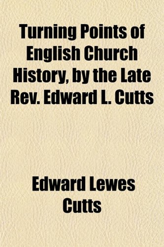 Turning Points of English Church History, by the Late Rev. Edward L. Cutts (9781152087309) by Cutts, Edward Lewes