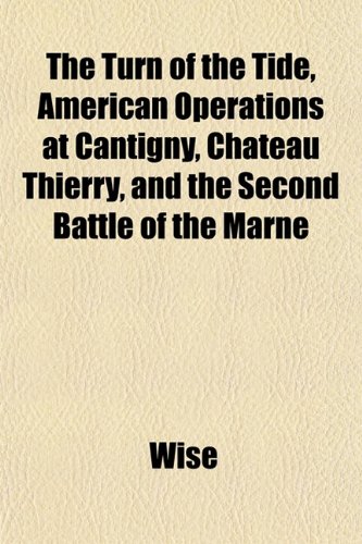 9781152087385: The Turn of the Tide, American Operations at Cantigny, Chteau Thierry, and the Second Battle of the Marne