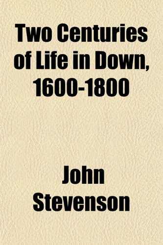 Two Centuries of Life in Down, 1600-1800 (9781152090347) by Stevenson, John