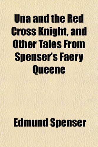 Una and the Red Cross Knight, and Other Tales From Spenser's Faery Queene (9781152090828) by Spenser, Edmund