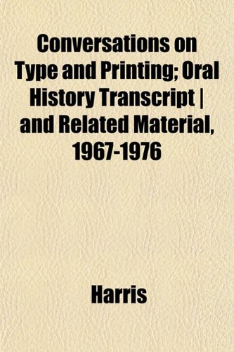 Conversations on Type and Printing; Oral History Transcript | and Related Material, 1967-1976 (9781152090842) by Harris