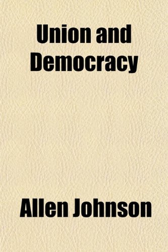 Union and Democracy (9781152093324) by Johnson, Allen