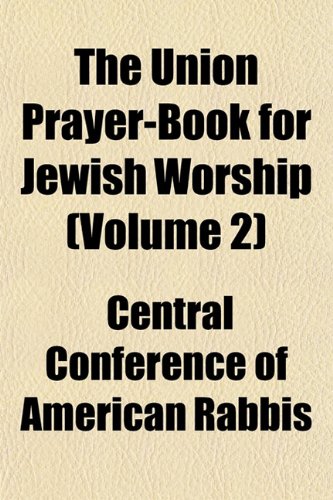 The Union Prayer-Book for Jewish Worship (Volume 2) (9781152093713) by Rabbis, Central Conference Of American