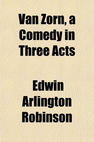 Van Zorn, a Comedy in Three Acts (9781152099555) by Robinson, Edwin Arlington