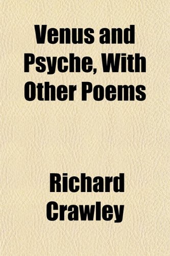 Venus and Psyche With Other Poems (9781152100350) by Crawley, Richard