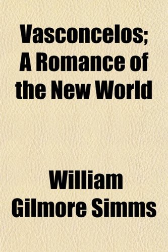 Vasconcelos; A Romance of the New World (9781152100435) by Simms, William Gilmore