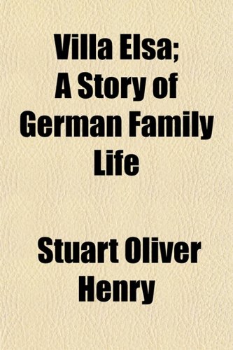 Villa Elsa; A Story of German Family Life (9781152103139) by Henry, Stuart Oliver
