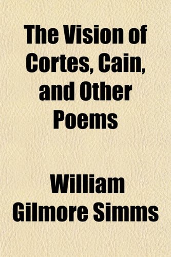 The Vision of Cortes, Cain, and Other Poems (9781152103474) by Simms, William Gilmore