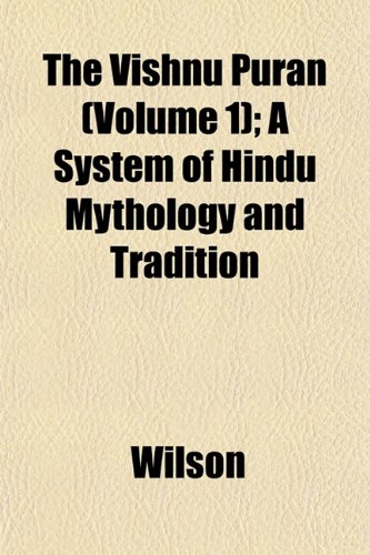 The Vishnu PurÃ¡n (Volume 1); A System of Hindu Mythology and Tradition (9781152105263) by Wilson