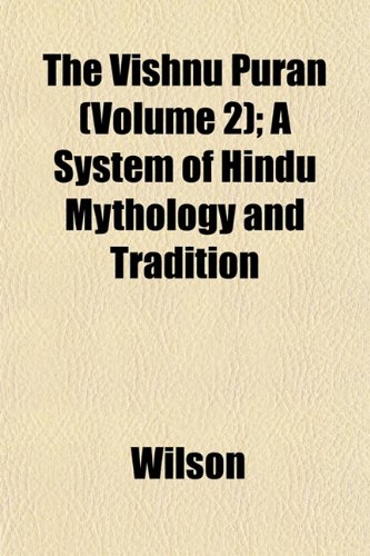 The Vishnu PurÃ¡n (Volume 2); A System of Hindu Mythology and Tradition (9781152105294) by Wilson