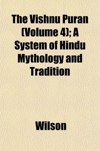 The Vishnu PurÃ¡n (Volume 4); A System of Hindu Mythology and Tradition (9781152105355) by Wilson