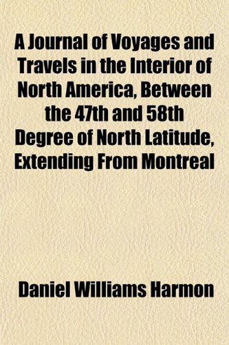 9781152106772: A Journal of Voyages and Travels in the Interior of North America, Between the 47th and 58th Degree of North Latitude, Extending From Montreal [Idioma Ingls]