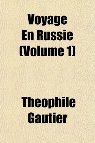 Voyage En Russie (Volume 1) (9781152107632) by Gautier, ThÃ©ophile