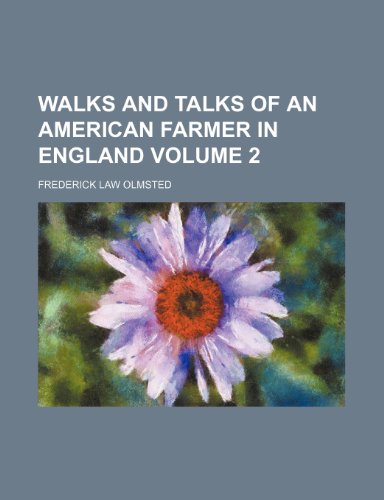 Walks and talks of an American farmer in England Volume 2 (9781152107649) by Olmsted, Frederick Law