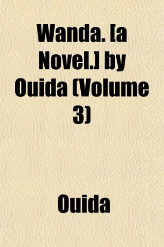 Wanda. [a Novel.] by Ouida (Volume 3) (9781152109087) by Ouida