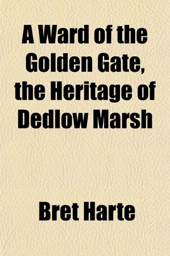 A Ward of the Golden Gate, the Heritage of Dedlow Marsh (9781152109605) by Harte, Bret