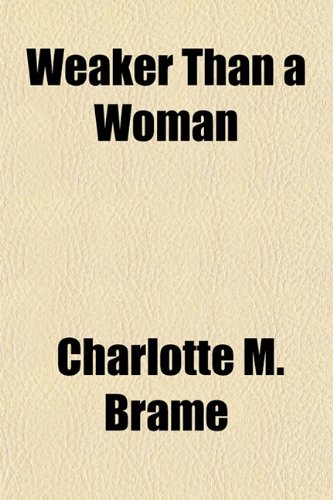 Weaker Than a Woman (9781152110243) by Brame, Charlotte M.