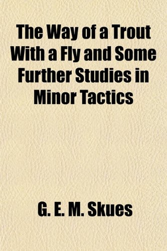 9781152112117: The Way of a Trout with a Fly and Some Further Studies in Minor Tactics