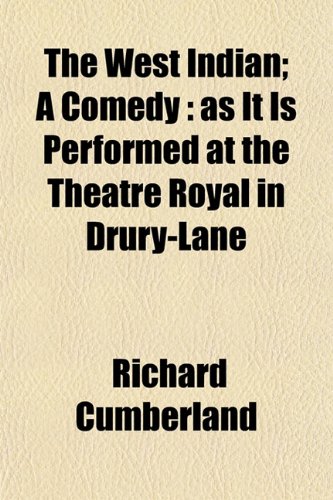 The West Indian; A Comedy: as It Is Performed at the Theatre Royal in Drury-Lane (9781152112933) by Cumberland, Richard