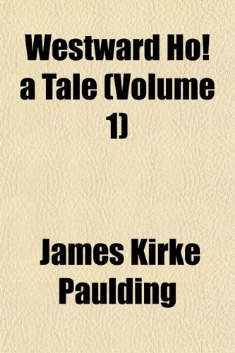 Westward Ho! a Tale (Volume 1) (9781152113954) by Paulding, James Kirke