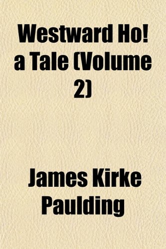 Westward Ho! a Tale (Volume 2) (9781152113985) by Paulding, James Kirke