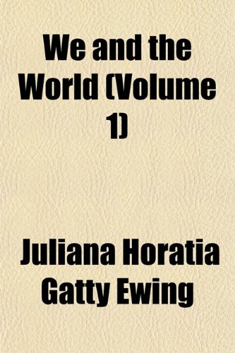 We and the World (Volume 1) (9781152114074) by Ewing, Juliana Horatia Gatty