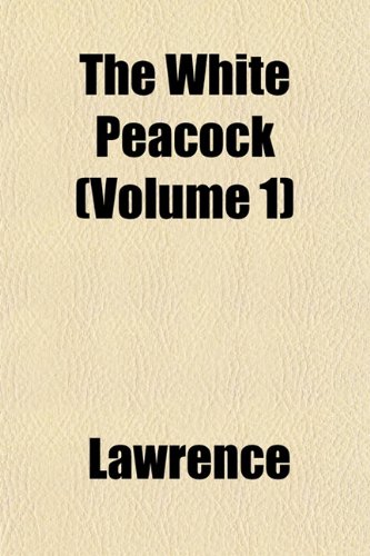 The White Peacock (Volume 1) (9781152115873) by Lawrence