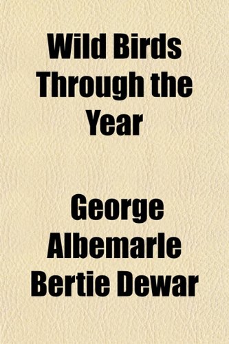 Wild Birds Through the Year (9781152118188) by Dewar, George Albemarle Bertie