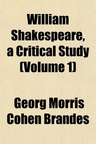 William Shakespeare, a Critical Study (Volume 1) (9781152118607) by Brandes, Georg Morris Cohen