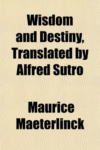 Wisdom and Destiny, Translated by Alfred Sutro (9781152122222) by Maeterlinck, Maurice