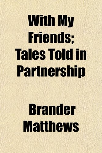 With My Friends; Tales Told in Partnership (9781152122383) by Matthews, Brander