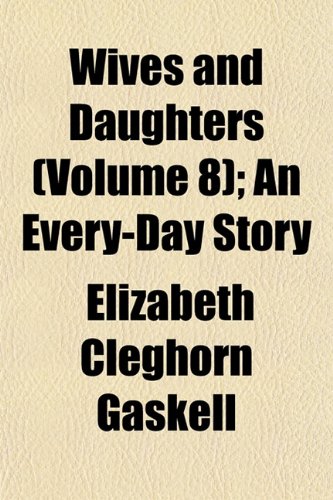 Wives and Daughters (Volume 8); An Every-Day Story (9781152122987) by Gaskell, Elizabeth Cleghorn