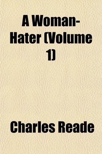 A Woman-Hater (Volume 1) (9781152124080) by Reade, Charles