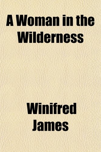 A Woman in the Wilderness (9781152124745) by James, Winifred